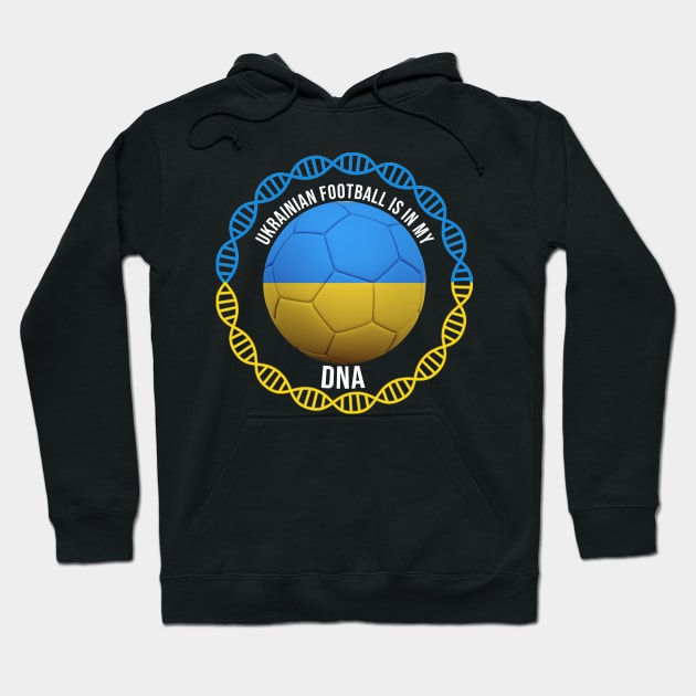 Ukrainian Football Is In My DNA - Gift for Ukrainian With Roots From Ukraine Hoodie by Country Flags